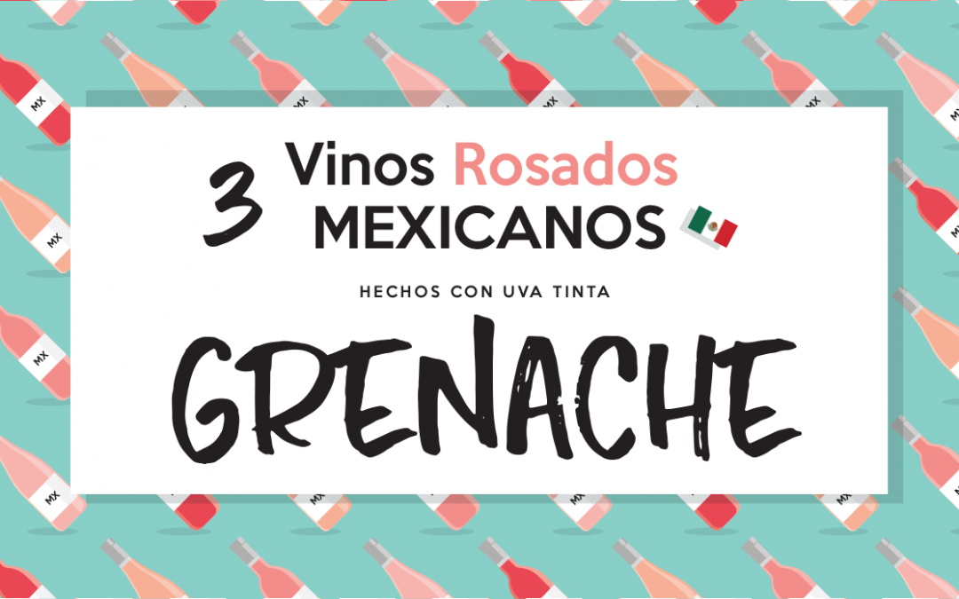 3 Vinos Rosados Mexicanos de GRENACHE